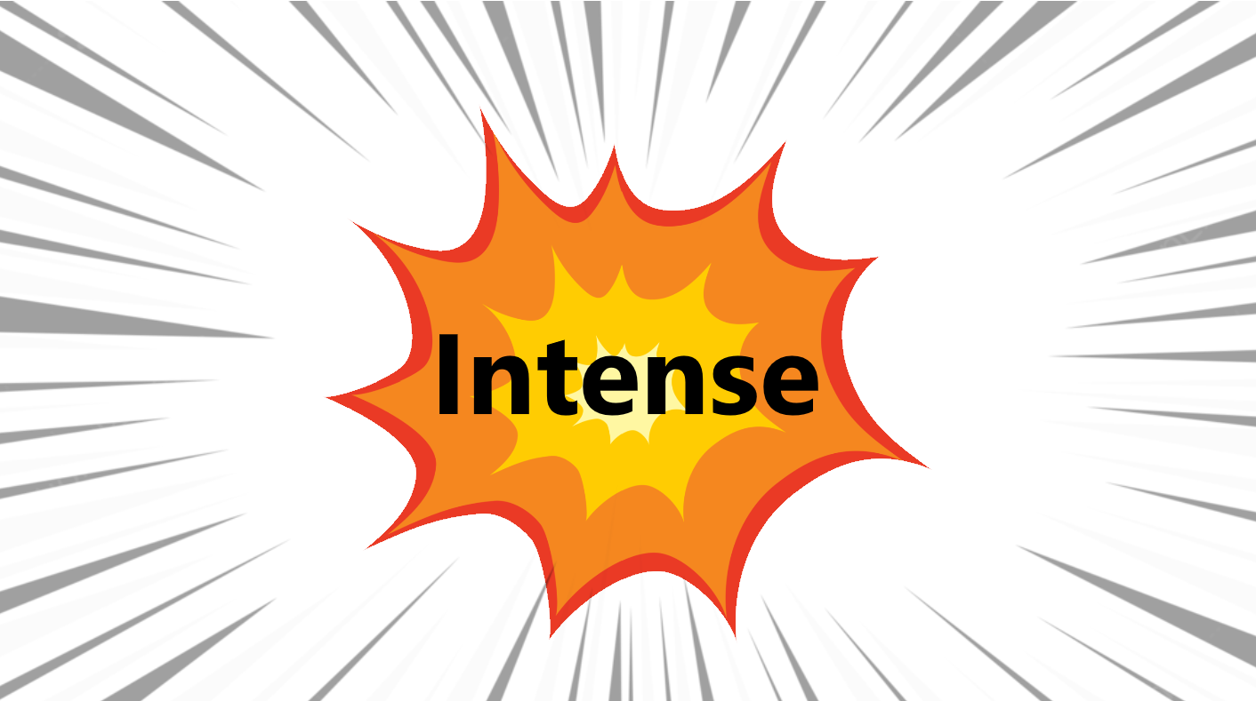 A picture of an explosion behind the word, Intense.